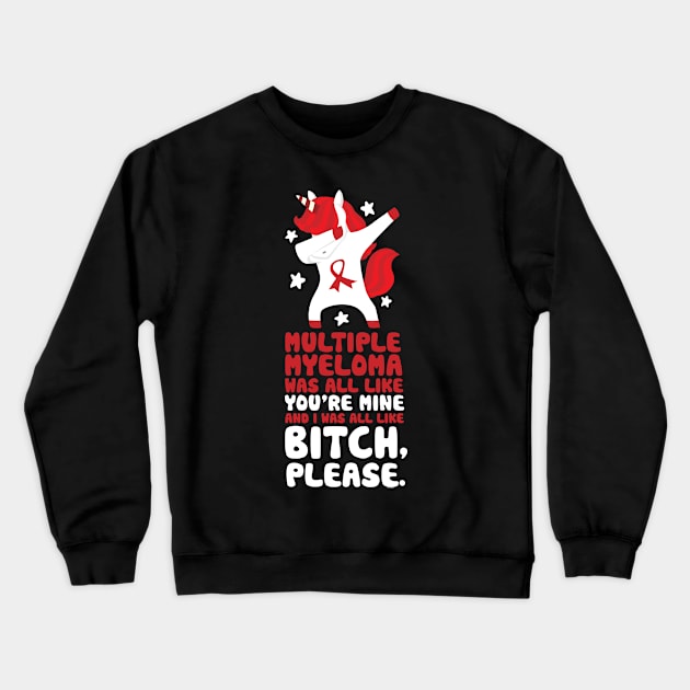 Multiple Myeloma Funny Bitch Please Quote | Unicorn Crewneck Sweatshirt by jomadado